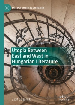 Bertrand.pt - Utopia Between East And West In Hungarian Literature