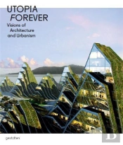 Utopia Forever Visions Of Architecture And Urbanism /Anglais