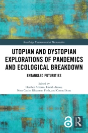 Utopian And Dystopian Explorations Of Pandemics And Ecological Breakdown