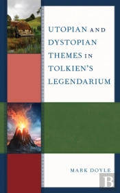 Utopian And Dystopian Themes In Tolkienâ€™S Legendarium