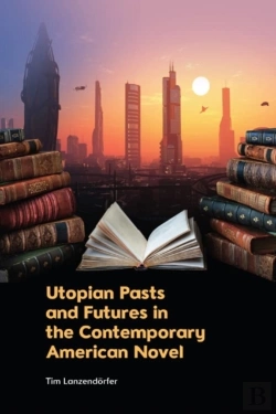 Bertrand.pt - Utopian Pasts And Futures In The Contemporary American Novel