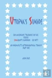 Utopia'S Suicide: An Americans' Tolerance Or Else, Versus Emigrants Handbook - Or Not? An Incomplete Autobiographical Trilogy Part One