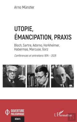 Bertrand.pt - Utopie, Émancipation, Praxis : Bloch, Sartre, Adorno, Horkheimer, Habermas, Marcuse, Gorz - Conférences Et Entretiens 1974 - 2025