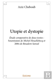 Utopie Et Dystopie : Étude Comparative De Deux Textes : Soumission De Michel Houellebecq Et 2084 De Boualem Sansal