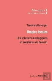 Utopies Locales ; Les Solutions Écologiques Et Solidaires De Demain