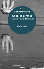 Utopies Pirates - Corsaires Maures Et Renegados