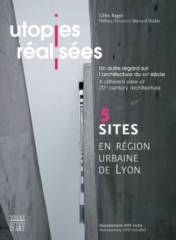 Bertrand.pt - Utopies Réalisées ; Un Autre Regard Sur L'Architecture Du Xx Siècle ; A Different View Of 20th Century Architecture ; 5 Sites En Région Urbaine De Lyon