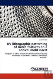 Uv-Lithographic Patterning Of Micro-Features On A Conical Mold Insert