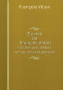 Uvres De Francois Villon Publiees Avec Preface, Notices, Notes Et Glossaire