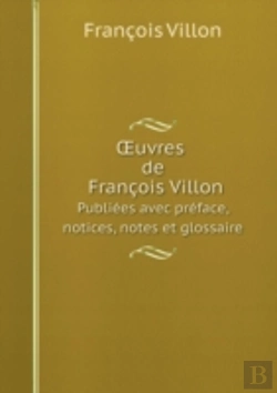 Bertrand.pt - Uvres De Francois Villon Publiees Avec Preface, Notices, Notes Et Glossaire