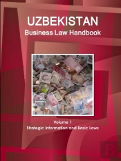Uzbekistan Business Law Handbook Volume 1 Strategic Information And Basic Laws