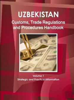 Bertrand.pt - Uzbekistan Customs, Trade Regulations And Procedures Handbook Volume 1 Strategic And Practical Information