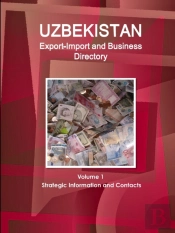 Uzbekistan Export-Import And Business Directory Volume 1 Strategic Information And Contacts