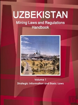 Bertrand.pt - Uzbekistan Mining Laws And Regulations Handbook Volume 1 Strategic Information And Basic Laws