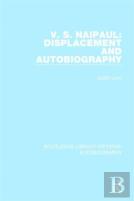 V. S. Naipaul: Displacement And Autobiography
