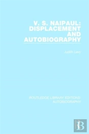 V. S. Naipaul: Displacement And Autobiography