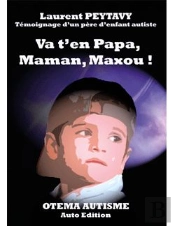Va T-En Papa, Maman, Maxou ! - Temoignange D'Un Pere D'Enfant Autiste