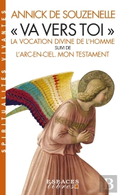'Va Vers Toi' : La Vocation Divine De L'Homme ; L'Arc-En-Ciel. Mon Testament