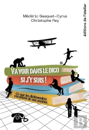 Va Voir Dans Le Dico Si J Y Suis ! Ce Que Les Dictionnaires Racontent De Nos Sociétés