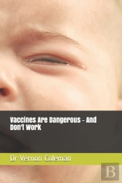 Vaccines Are Dangerous - And Don'T Work