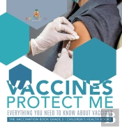 Vaccines Protect Me | Everything You Need To Know About Vaccines | The Vaccination Book Grade 5 | Children'S Health Books