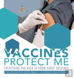 Bertrand.pt - Vaccines Protect Me | Everything You Need To Know About Vaccines | The Vaccination Book Grade 5 | Children'S Health Books