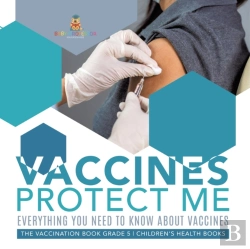Bertrand.pt - Vaccines Protect Me | Everything You Need To Know About Vaccines | The Vaccination Book Grade 5 | Children'S Health Books