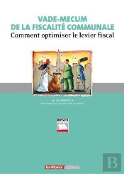 Vade-Mecum De La Fiscalité Communale ; Comment Optimiser Le Levier Fiscal