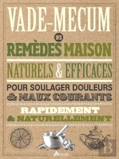 Vade-Mecum Des Remèdes Maison, Naturels & Efficaces