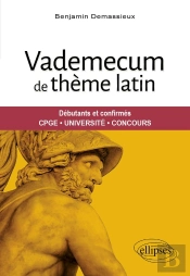 Vademecum De Thème Latin : Débutants Et Confirmés, Cpge, Université, Concours
