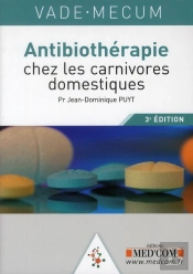 Vademecum : Vademecum D'Antibiothérapie Chez Les Carnivores Domestiques (3e Édition)