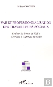 Vae Et Professionnalisation Des Travailleurs Sociaux ; Évaluer Les Livrets De Vae ; L'Écriture À L'Epreuve
