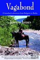 Vagabond: A Horseback Adventure From Bulgaria To Berlin