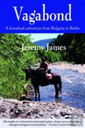Vagabond: A Horseback Adventure From Bulgaria To Berlin