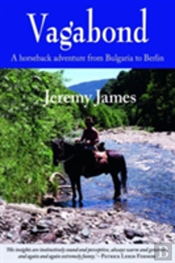 Bertrand.pt - Vagabond: A Horseback Adventure From Bulgaria To Berlin