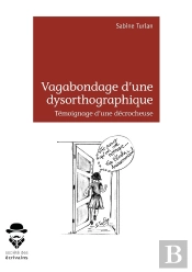 Vagabondage D'Une Dysorthographique... Témoignage D'Une Décrocheuse