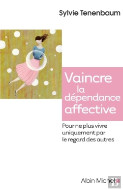 Bertrand.pt - Vaincre La Dépendance Affective Pour Ne Plus Vivre Uniquement Par Le Regard Des Autres