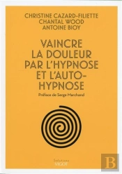 Vaincre La Douleur Par L'Hypnose Et L'Autohypnose