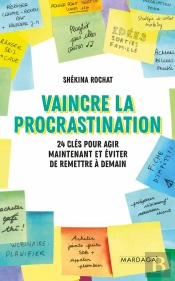 Vaincre La Procrastination : 24 Clés Pour Agir Maintenant Et Éviter De Remettre À Demain