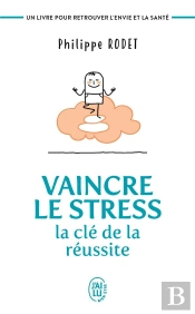 Vaincre Le Stress ; La Clé De La Réussite
