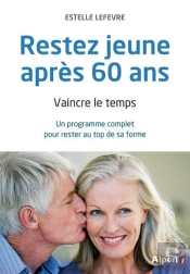 Vaincre Le Temps. Rester Jeune Apres 60 Ans