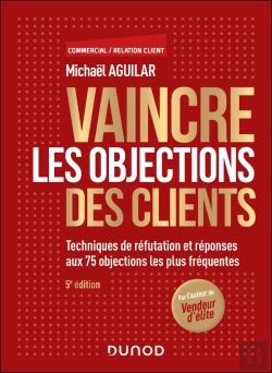 Bertrand.pt - Vaincre Les Objections Des Clients : Techniques De Réfutation Et Réponses Aux 75 Objections Les Plus Fréquentes (5e Édition)