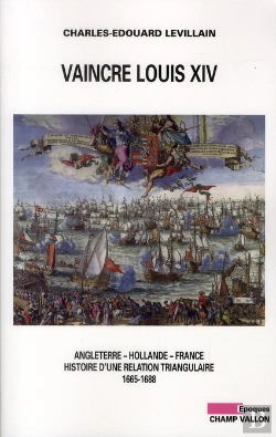 Bertrand.pt - Vaincre Louis Xiv ; Angleterre, Hollande, France ; Histoire D'Une Relation Triangulaire (1665-1688)
