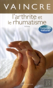Vaincre Naturellement L'Arthrite Et Le Rhumatisme