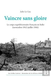Vaincre Sans Gloire ; Le Corps Expéditionnaire Français En Italie (Novembre 1942 - Juillet 1944)