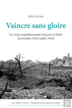 Bertrand.pt - Vaincre Sans Gloire ; Le Corps Expéditionnaire Français En Italie (Novembre 1942 - Juillet 1944)