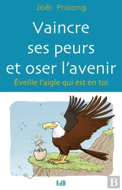 Bertrand.pt - Vaincre Ses Peurs Et Oser L'Avenir : Éveille L'Aigle Qui Est En Toi