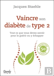Vaincre Son Diabète De Type 2 ; Tout Ce Que Vous Devez Savoir Pour Le Guérir Ou Y Échapper