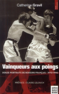 Bertrand.pt - Vainqueurs Aux Poings ; Douze Portraits De Boxeurs Français (1970-1990)