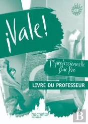 Vale; Espagnol ; 1ère Professionnelle Bac Pro ; A2/B1; Livre Du Professeur (Édition 2010)